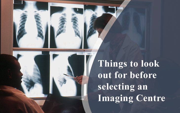 Things To Look Out For Before Selecting An Imaging Centre